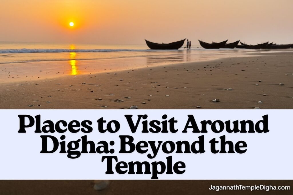 Places to Visit Around Digha: Beyond the Temple